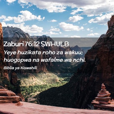 Picture 02 - Zaburi 76:12 SWHULB - Yeye huzikata roho za wakuu; huogopwa na wafalme - Bible Verse Picture