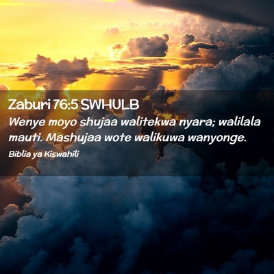 Picture 02 - Zaburi 76:5 SWHULB - Wenye moyo shujaa walitekwa nyara; walilala - Bible Verse Picture