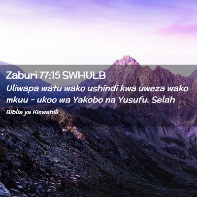 Picture 02 - Zaburi 77:15 SWHULB - Uliwapa watu wako ushindi kwa uweza wako mkuu - - Bible Verse Picture