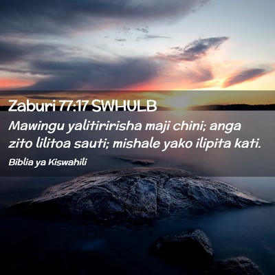 Picture 02 - Zaburi 77:17 SWHULB - Mawingu yalitiririsha maji chini; anga zito - Bible Verse Picture