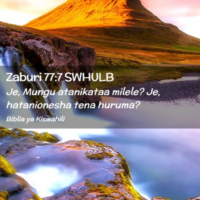 Picture 02 - Zaburi 77:7 SWHULB - Je, Mungu atanikataa milele? Je, hatanionesha - Bible Verse Picture