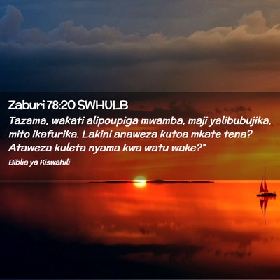 Picture 02 - Zaburi 78:20 SWHULB - Tazama, wakati alipoupiga mwamba, maji - Bible Verse Picture