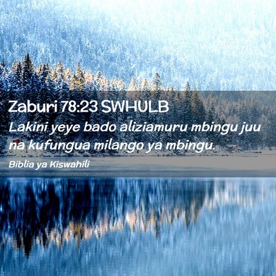 Picture 02 - Zaburi 78:23 SWHULB - Lakini yeye bado aliziamuru mbingu juu na - Bible Verse Picture