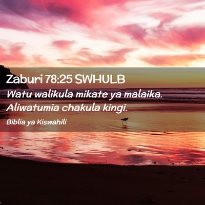 Picture 02 - Zaburi 78:25 SWHULB - Watu walikula mikate ya malaika. Aliwatumia - Bible Verse Picture