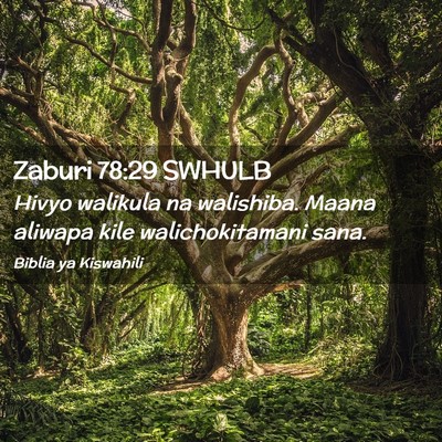 Picture 02 - Zaburi 78:29 SWHULB - Hivyo walikula na walishiba. Maana aliwapa kile - Bible Verse Picture