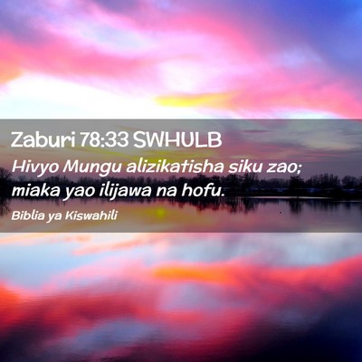 Picture 02 - Zaburi 78:33 SWHULB - Hivyo Mungu alizikatisha siku zao; miaka yao - Bible Verse Picture