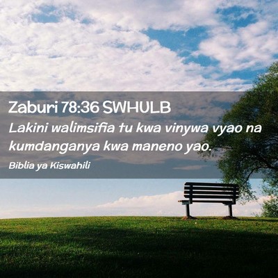 Picture 02 - Zaburi 78:36 SWHULB - Lakini walimsifia tu kwa vinywa vyao na - Bible Verse Picture