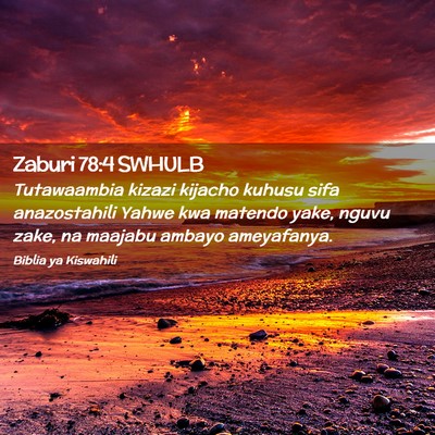 Picture 02 - Zaburi 78:4 SWHULB - Tutawaambia kizazi kijacho kuhusu sifa - Bible Verse Picture