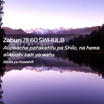 Picture 02 - Zaburi 78:60 SWHULB - Alipaacha patakatifu pa Shilo, na hema alikoishi - Bible Verse Picture