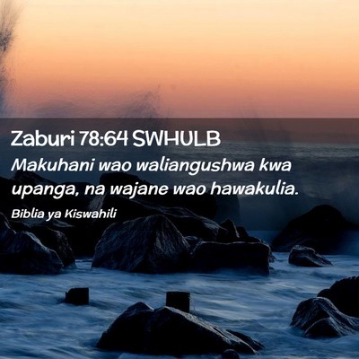 Picture 02 - Zaburi 78:64 SWHULB - Makuhani wao waliangushwa kwa upanga, na wajane - Bible Verse Picture