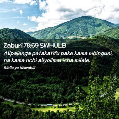Picture 02 - Zaburi 78:69 SWHULB - Alipajenga patakatifu pake kama mbinguni, na kama - Bible Verse Picture