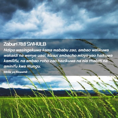 Picture 02 - Zaburi 78:8 SWHULB - Ndipo wasingekuwa kama mababu zao, ambao walikuwa - Bible Verse Picture