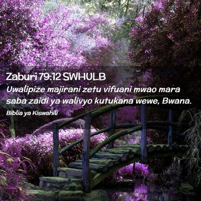 Picture 02 - Zaburi 79:12 SWHULB - Uwalipize majirani zetu vifuani mwao mara saba - Bible Verse Picture