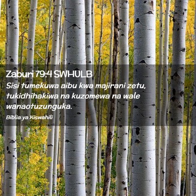 Picture 02 - Zaburi 79:4 SWHULB - Sisi tumekuwa aibu kwa majirani zetu, - Bible Verse Picture