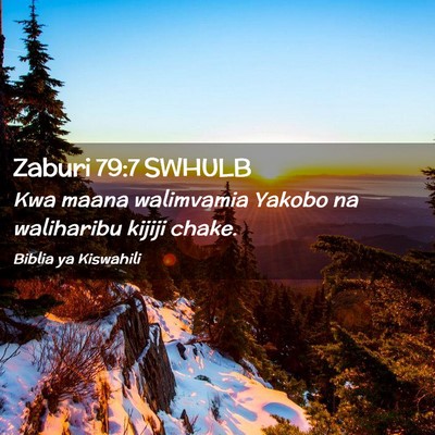 Picture 02 - Zaburi 79:7 SWHULB - Kwa maana walimvamia Yakobo na waliharibu kijiji - Bible Verse Picture