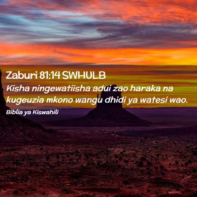 Picture 02 - Zaburi 81:14 SWHULB - Kisha ningewatiisha adui zao haraka na kugeuzia - Bible Verse Picture
