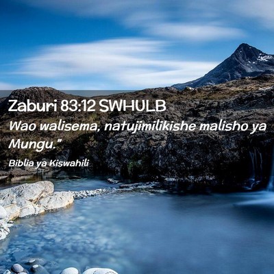 Picture 02 - Zaburi 83:12 SWHULB - Wao walisema, natujimilikishe malisho ya - Bible Verse Picture