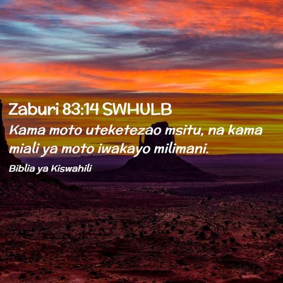 Picture 02 - Zaburi 83:14 SWHULB - Kama moto uteketezao msitu, na kama miali ya moto - Bible Verse Picture