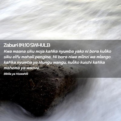 Picture 02 - Zaburi 84:10 SWHULB - Kwa maana siku moja katika nyumba yako ni bora - Bible Verse Picture
