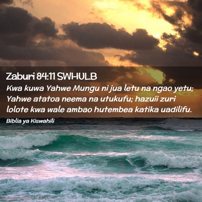 Picture 02 - Zaburi 84:11 SWHULB - Kwa kuwa Yahwe Mungu ni jua letu na ngao yetu; - Bible Verse Picture