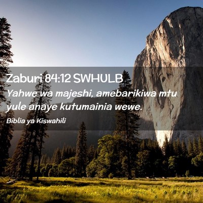 Picture 02 - Zaburi 84:12 SWHULB - Yahwe wa majeshi, amebarikiwa mtu yule anaye - Bible Verse Picture