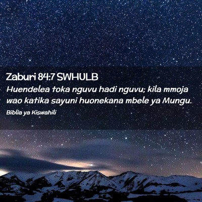 Picture 02 - Zaburi 84:7 SWHULB - Huendelea toka nguvu hadi nguvu; kila mmoja wao - Bible Verse Picture