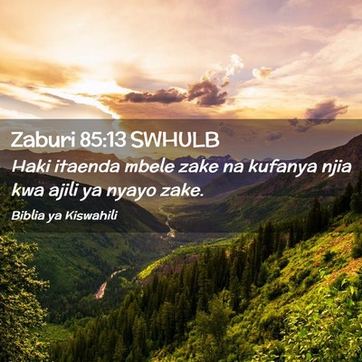 Picture 02 - Zaburi 85:13 SWHULB - Haki itaenda mbele zake na kufanya njia kwa ajili - Bible Verse Picture