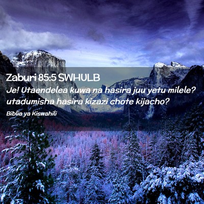 Picture 02 - Zaburi 85:5 SWHULB - Je! Utaendelea kuwa na hasira juu yetu milele? - Bible Verse Picture