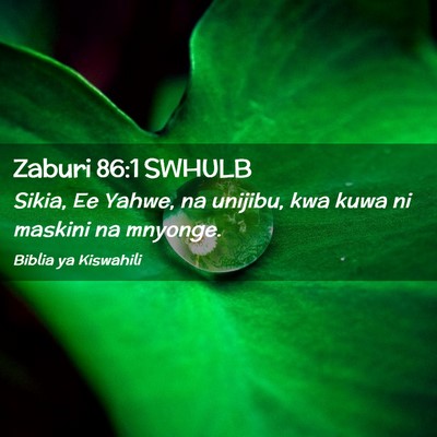 Picture 02 - Zaburi 86:1 SWHULB - Sikia, Ee Yahwe, na unijibu, kwa kuwa ni maskini - Bible Verse Picture