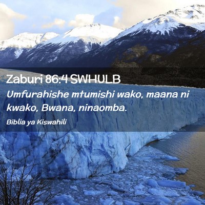 Picture 02 - Zaburi 86:4 SWHULB - Umfurahishe mtumishi wako, maana ni kwako, Bwana, - Bible Verse Picture