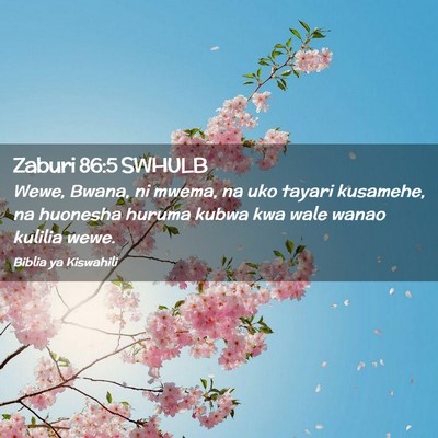Picture 02 - Zaburi 86:5 SWHULB - Wewe, Bwana, ni mwema, na uko tayari kusamehe, na - Bible Verse Picture