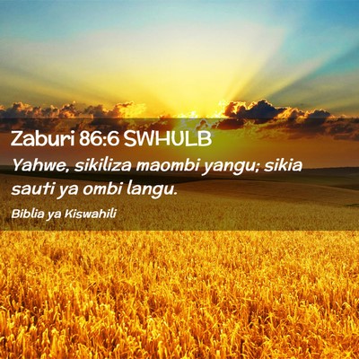 Picture 02 - Zaburi 86:6 SWHULB - Yahwe, sikiliza maombi yangu; sikia sauti ya ombi - Bible Verse Picture