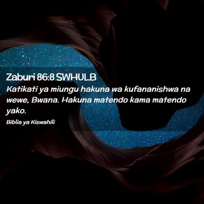 Picture 02 - Zaburi 86:8 SWHULB - Katikati ya miungu hakuna wa kufananishwa na - Bible Verse Picture