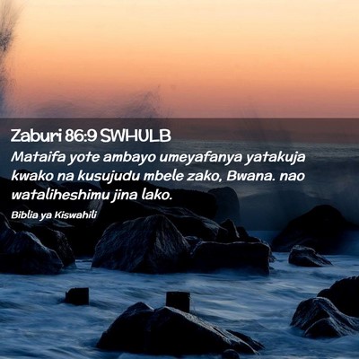 Picture 02 - Zaburi 86:9 SWHULB - Mataifa yote ambayo umeyafanya yatakuja kwako na - Bible Verse Picture