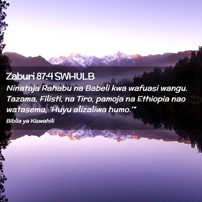 Picture 02 - Zaburi 87:4 SWHULB - Ninataja Rahabu na Babeli kwa wafuasi wangu. - Bible Verse Picture