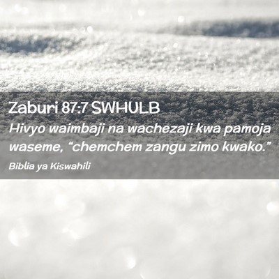 Picture 02 - Zaburi 87:7 SWHULB - Hivyo waimbaji na wachezaji kwa pamoja waseme, - Bible Verse Picture