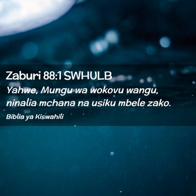 Picture 02 - Zaburi 88:1 SWHULB - Yahwe, Mungu wa wokovu wangu, ninalia mchana na - Bible Verse Picture