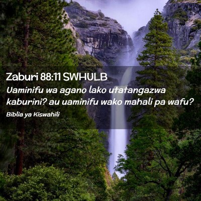 Picture 02 - Zaburi 88:11 SWHULB - Uaminifu wa agano lako utatangazwa kaburini? au - Bible Verse Picture