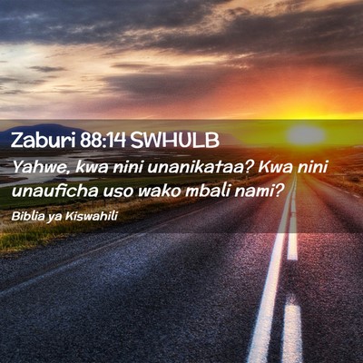 Picture 02 - Zaburi 88:14 SWHULB - Yahwe, kwa nini unanikataa? Kwa nini unauficha - Bible Verse Picture