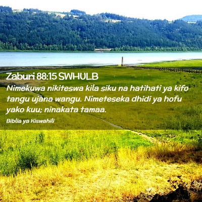 Picture 02 - Zaburi 88:15 SWHULB - Nimekuwa nikiteswa kila siku na hatihati ya kifo - Bible Verse Picture