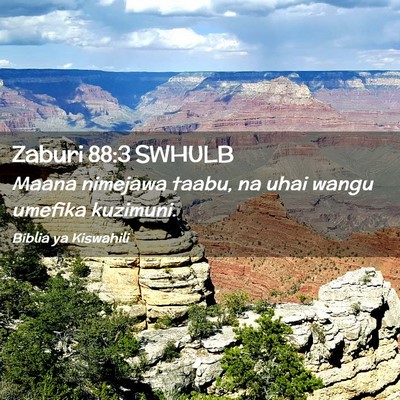 Picture 02 - Zaburi 88:3 SWHULB - Maana nimejawa taabu, na uhai wangu umefika - Bible Verse Picture