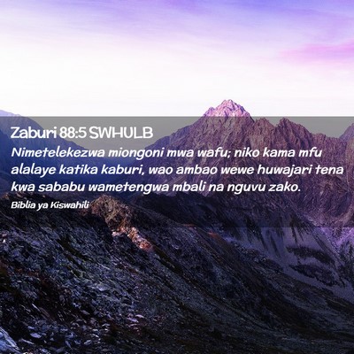 Picture 02 - Zaburi 88:5 SWHULB - Nimetelekezwa miongoni mwa wafu; niko kama mfu - Bible Verse Picture