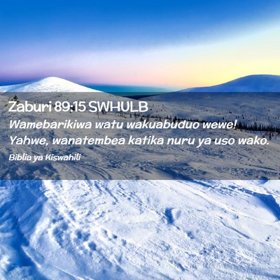 Picture 02 - Zaburi 89:15 SWHULB - Wamebarikiwa watu wakuabuduo wewe! Yahwe, - Bible Verse Picture