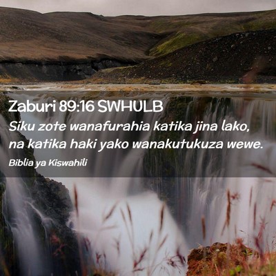 Picture 02 - Zaburi 89:16 SWHULB - Siku zote wanafurahia katika jina lako, na katika - Bible Verse Picture