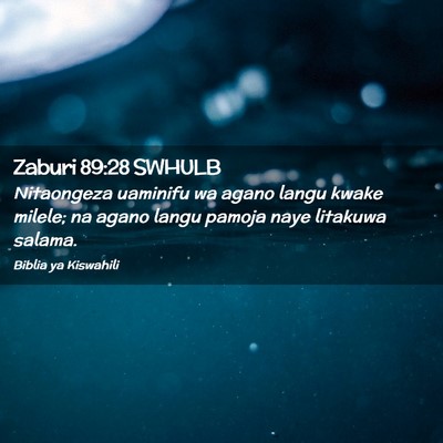Picture 02 - Zaburi 89:28 SWHULB - Nitaongeza uaminifu wa agano langu kwake milele; - Bible Verse Picture