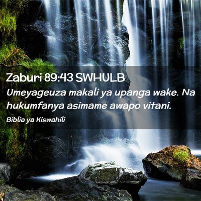 Picture 02 - Zaburi 89:43 SWHULB - Umeyageuza makali ya upanga wake. Na hukumfanya - Bible Verse Picture