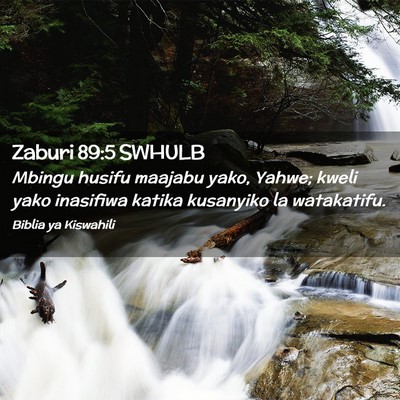 Picture 02 - Zaburi 89:5 SWHULB - Mbingu husifu maajabu yako, Yahwe; kweli yako - Bible Verse Picture