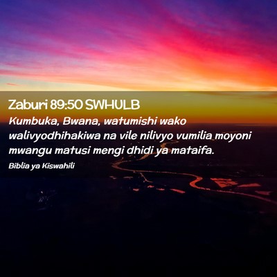 Picture 02 - Zaburi 89:50 SWHULB - Kumbuka, Bwana, watumishi wako walivyodhihakiwa - Bible Verse Picture