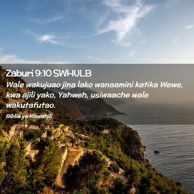 Picture 02 - Zaburi 9:10 SWHULB - Wale wakujuao jina lako wanaamini katika Wewe, - Bible Verse Picture