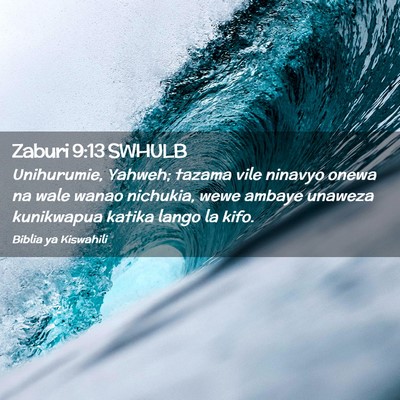 Picture 02 - Zaburi 9:13 SWHULB - Unihurumie, Yahweh; tazama vile ninavyo onewa na - Bible Verse Picture